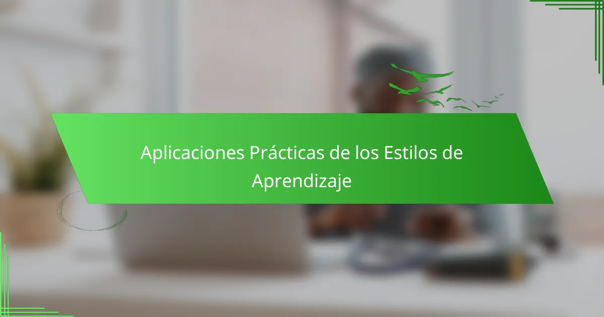 Aplicaciones Prácticas de los Estilos de Aprendizaje