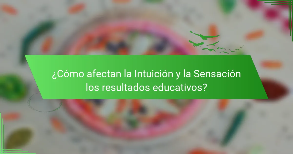 ¿Cómo afectan la Intuición y la Sensación los resultados educativos?