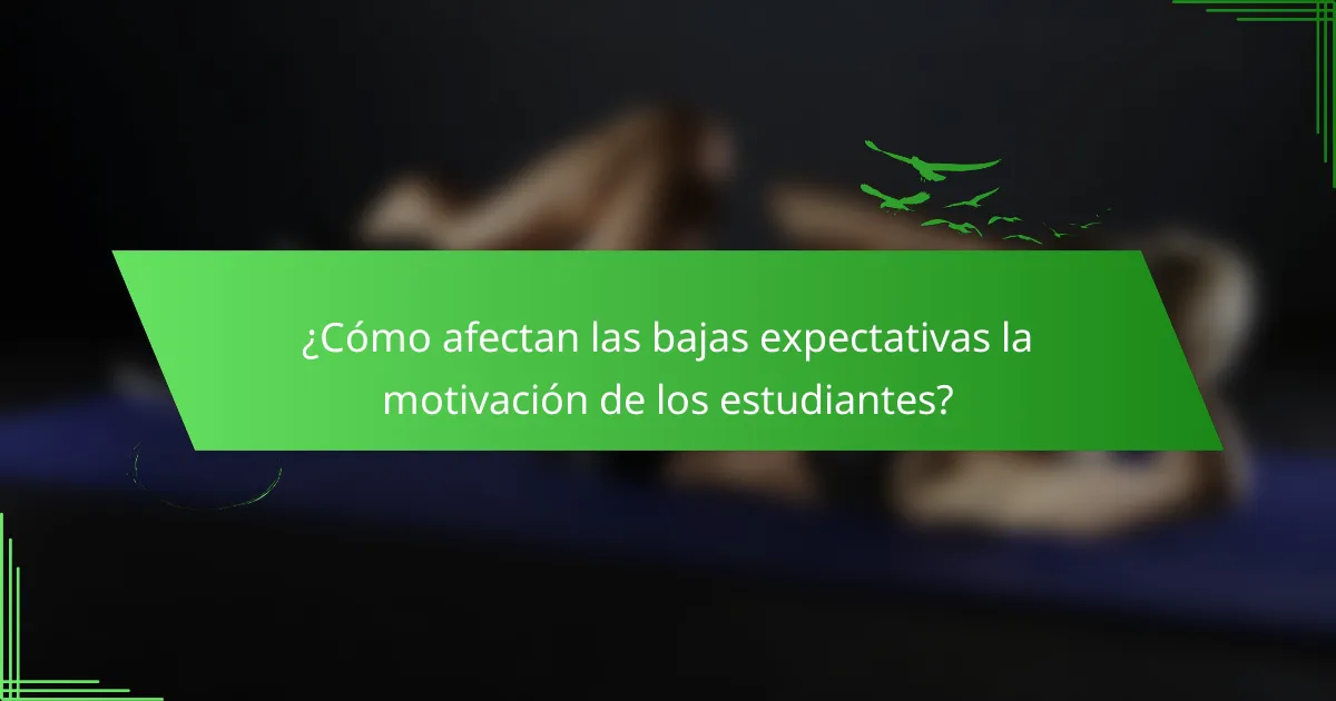 ¿Cómo afectan las bajas expectativas la motivación de los estudiantes?
