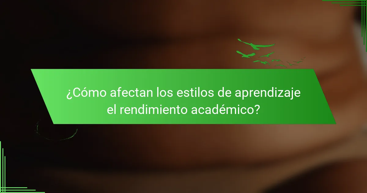 ¿Cómo afectan los estilos de aprendizaje el rendimiento académico?