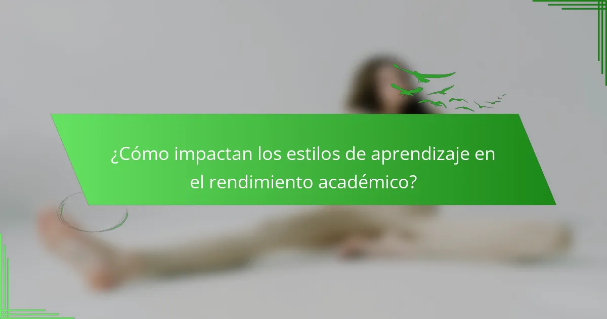 ¿Cómo impactan los estilos de aprendizaje en el rendimiento académico?