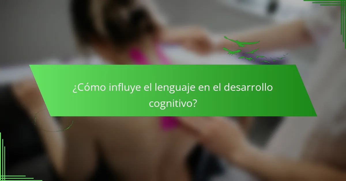 ¿Cómo influye el lenguaje en el desarrollo cognitivo?