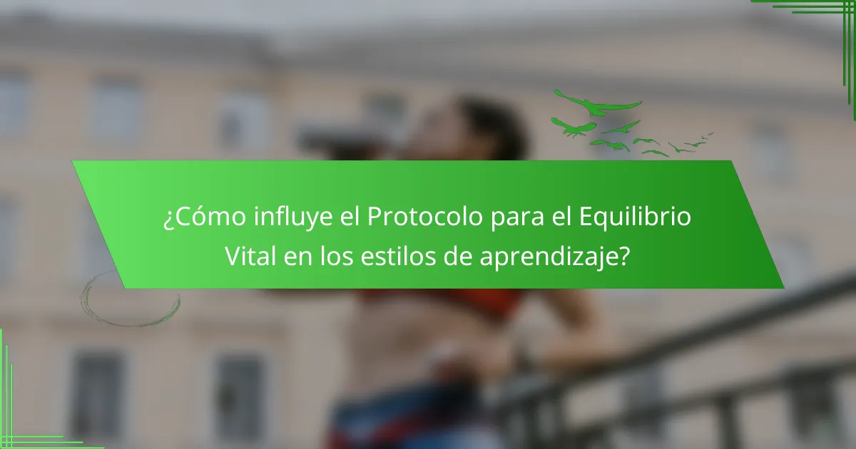 ¿Cómo influye el Protocolo para el Equilibrio Vital en los estilos de aprendizaje?