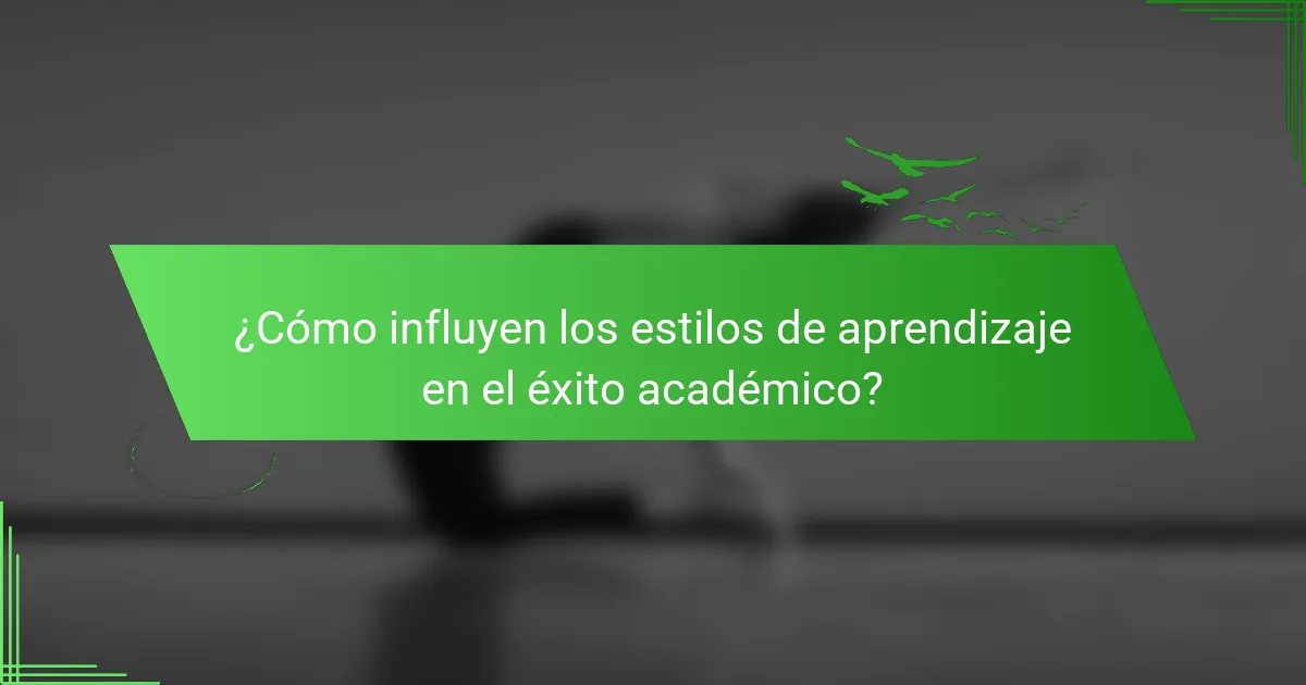 ¿Cómo influyen los estilos de aprendizaje en el éxito académico?