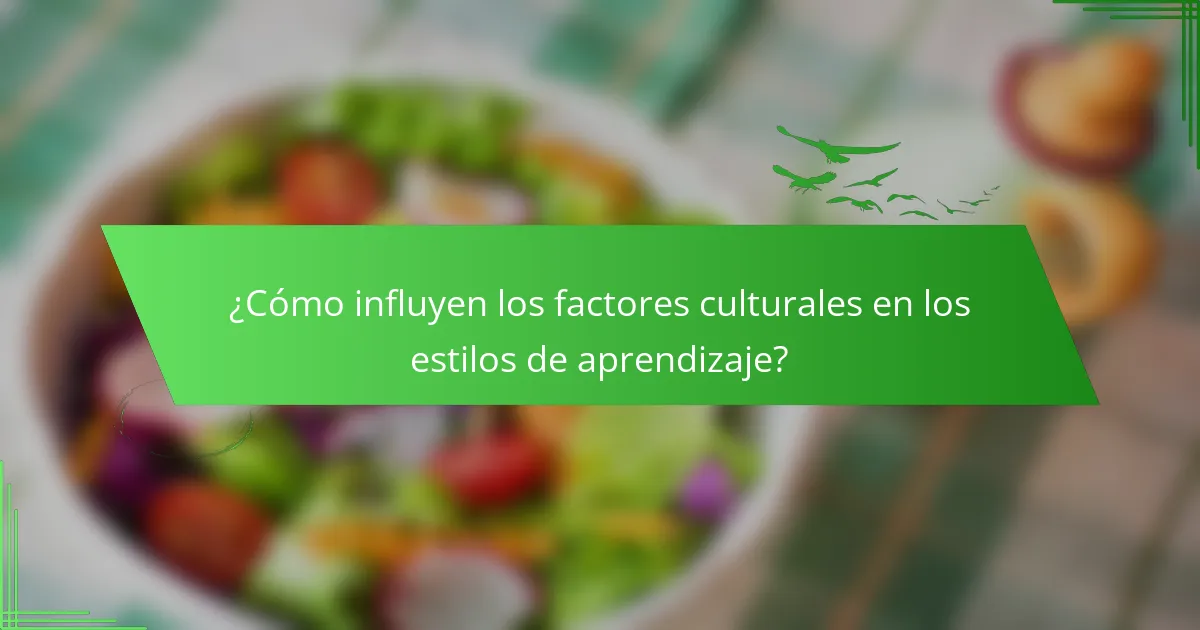¿Cómo influyen los factores culturales en los estilos de aprendizaje?