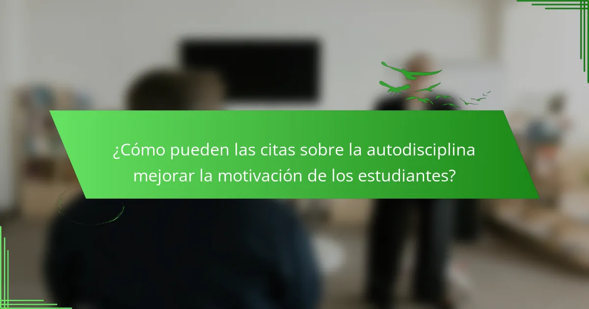 ¿Cómo pueden las citas sobre la autodisciplina mejorar la motivación de los estudiantes?