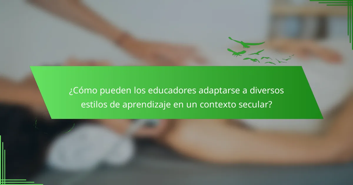 ¿Cómo pueden los educadores adaptarse a diversos estilos de aprendizaje en un contexto secular?