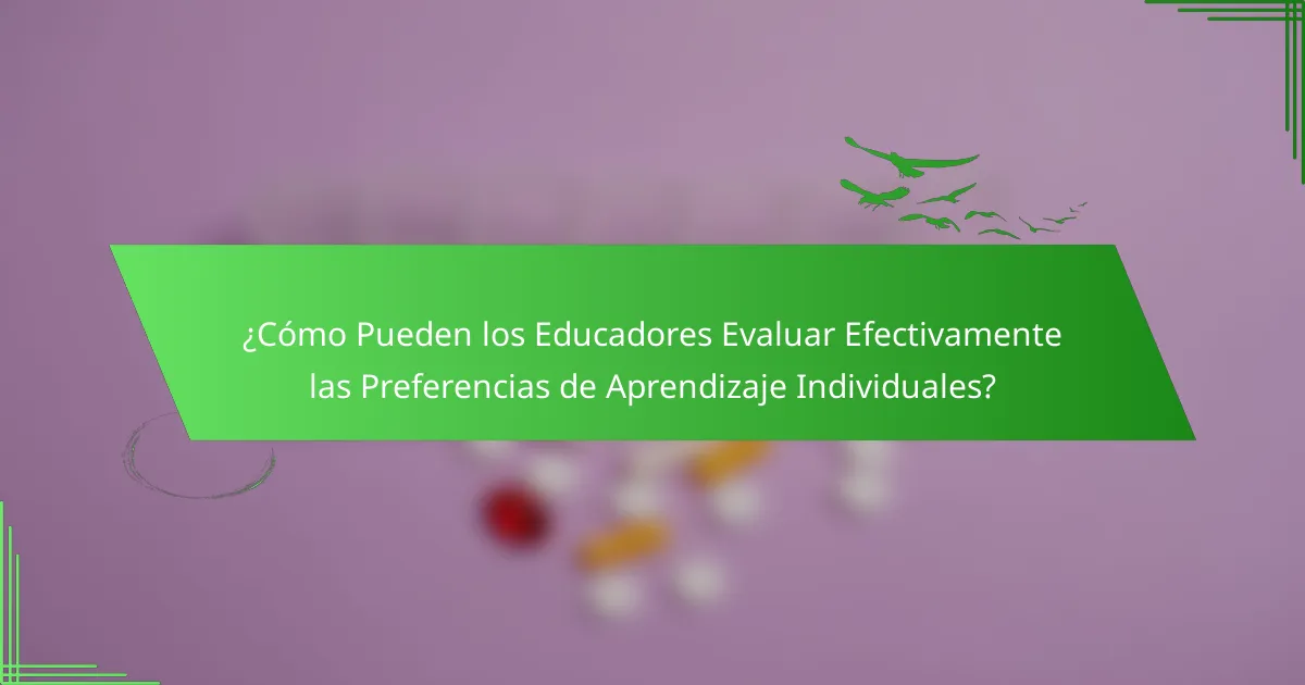 ¿Cómo Pueden los Educadores Evaluar Efectivamente las Preferencias de Aprendizaje Individuales?