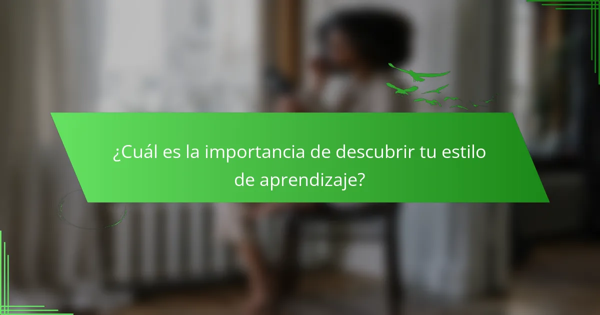 ¿Cuál es la importancia de descubrir tu estilo de aprendizaje?