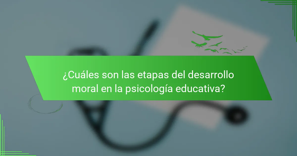 ¿Cuáles son las etapas del desarrollo moral en la psicología educativa?