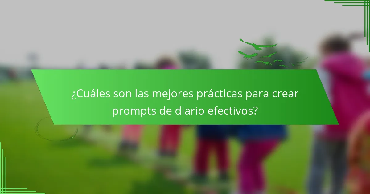 ¿Cuáles son las mejores prácticas para crear prompts de diario efectivos?