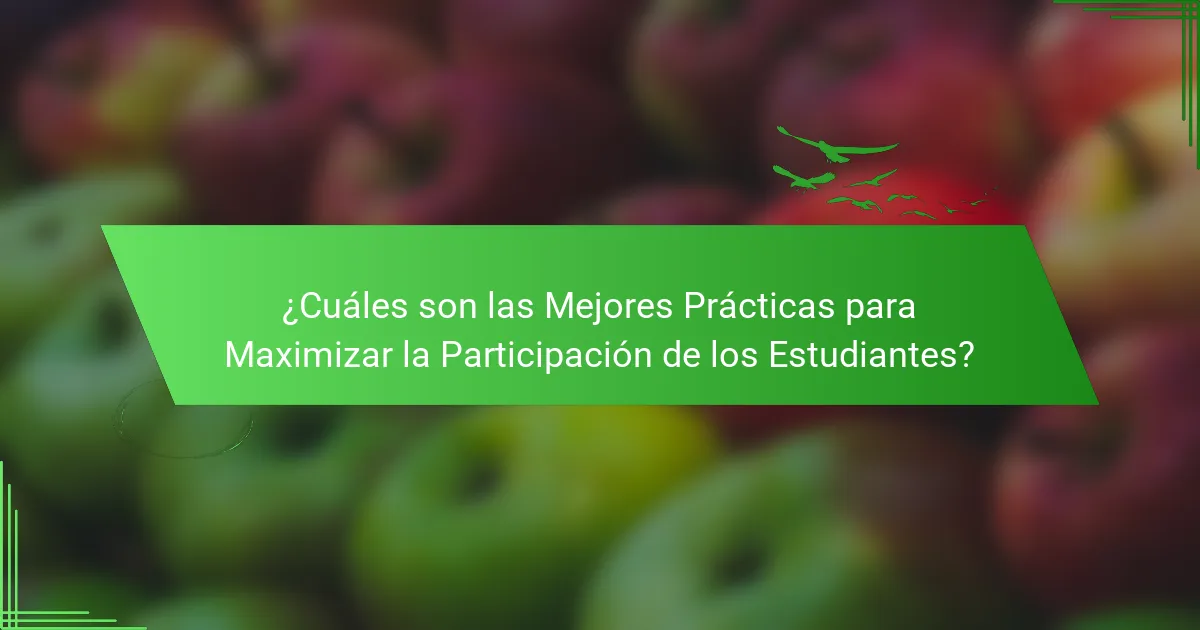 ¿Cuáles son las Mejores Prácticas para Maximizar la Participación de los Estudiantes?