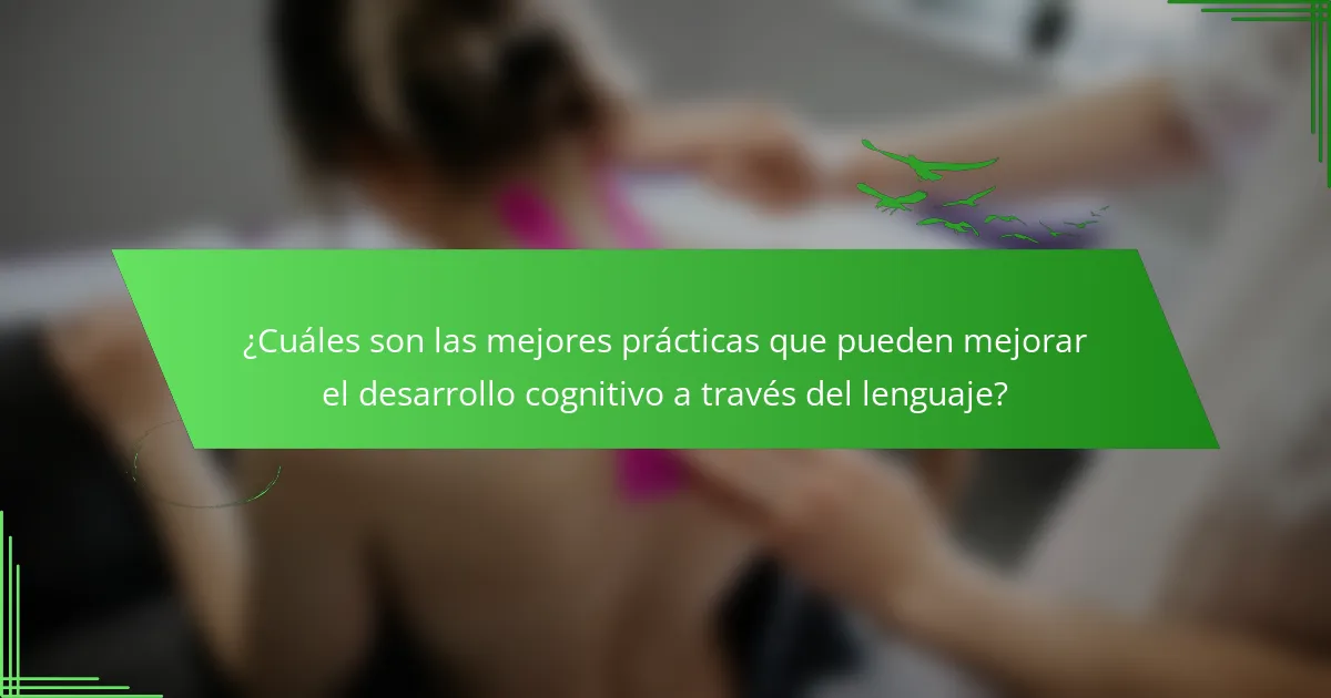 ¿Cuáles son las mejores prácticas que pueden mejorar el desarrollo cognitivo a través del lenguaje?