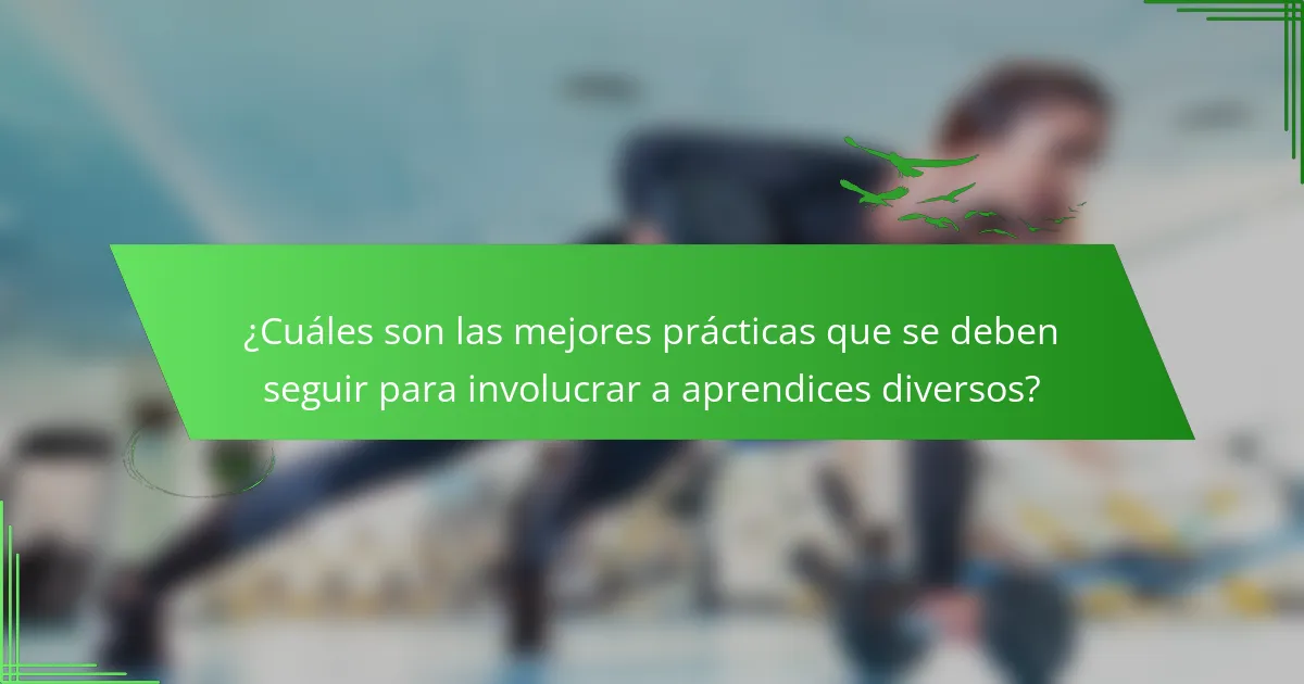 ¿Cuáles son las mejores prácticas que se deben seguir para involucrar a aprendices diversos?
