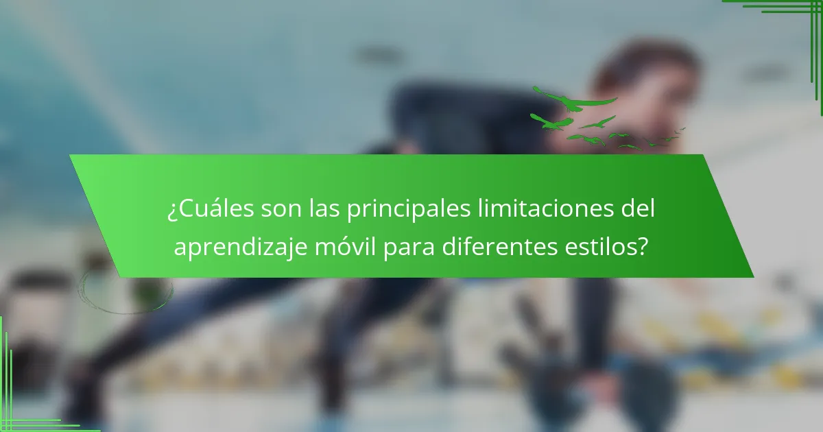 ¿Cuáles son las principales limitaciones del aprendizaje móvil para diferentes estilos?
