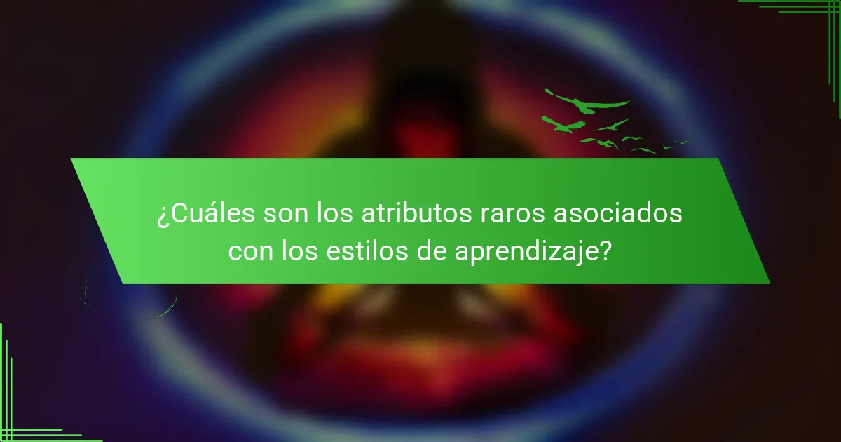 ¿Cuáles son los atributos raros asociados con los estilos de aprendizaje?