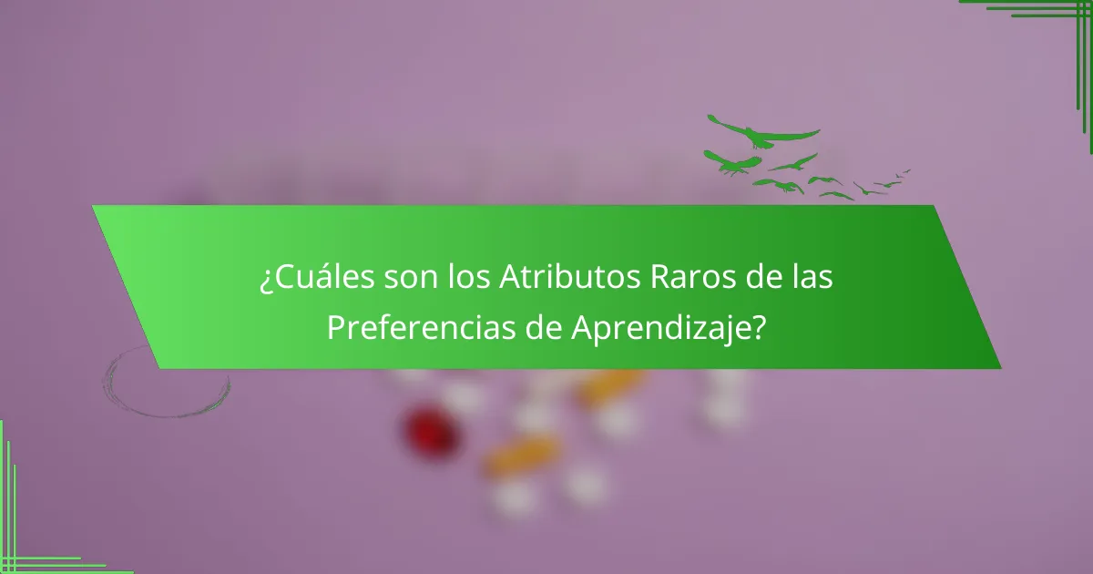 ¿Cuáles son los Atributos Raros de las Preferencias de Aprendizaje?
