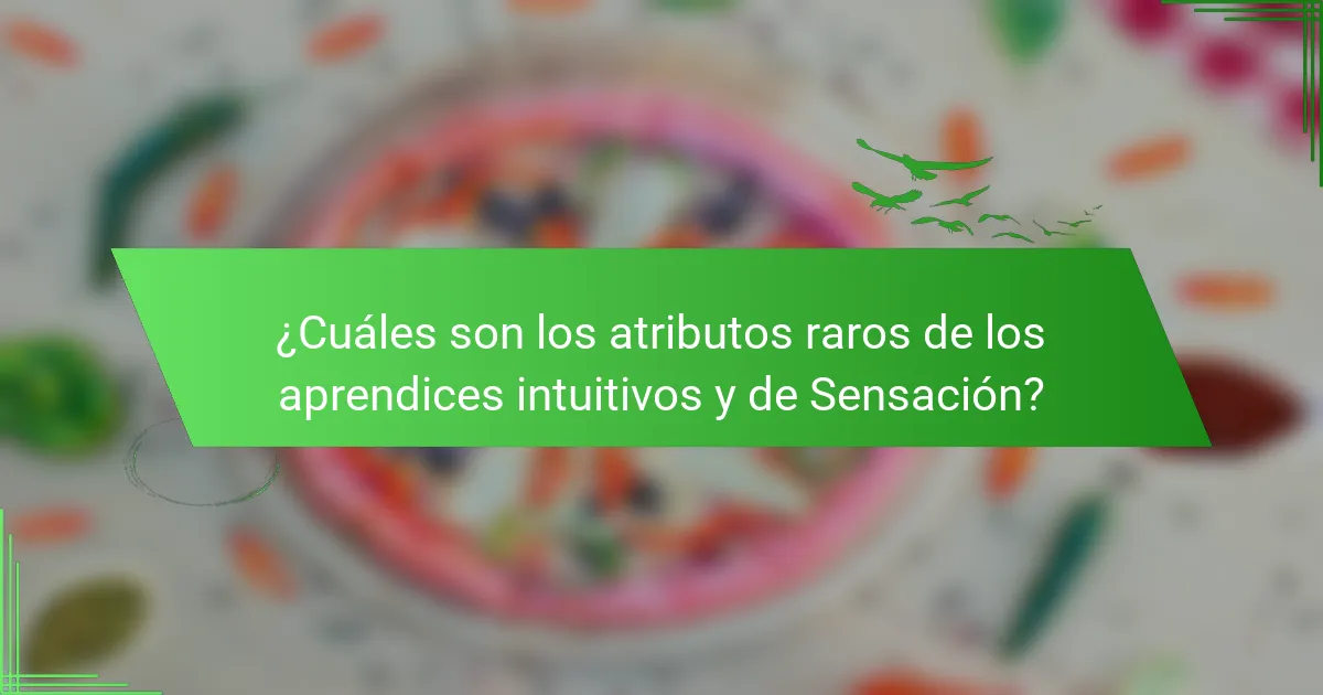 ¿Cuáles son los atributos raros de los aprendices intuitivos y de Sensación?