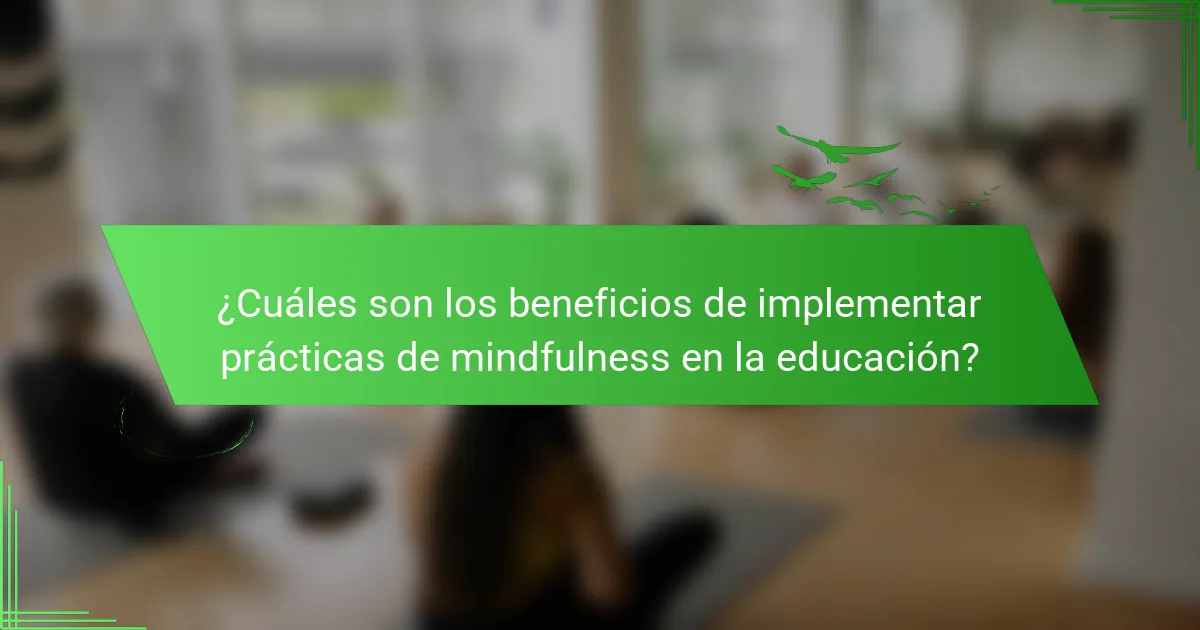 ¿Cuáles son los beneficios de implementar prácticas de mindfulness en la educación?