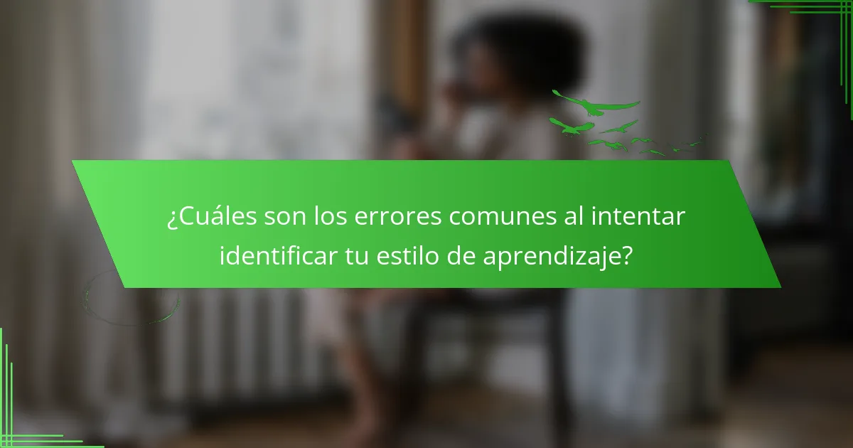 ¿Cuáles son los errores comunes al intentar identificar tu estilo de aprendizaje?