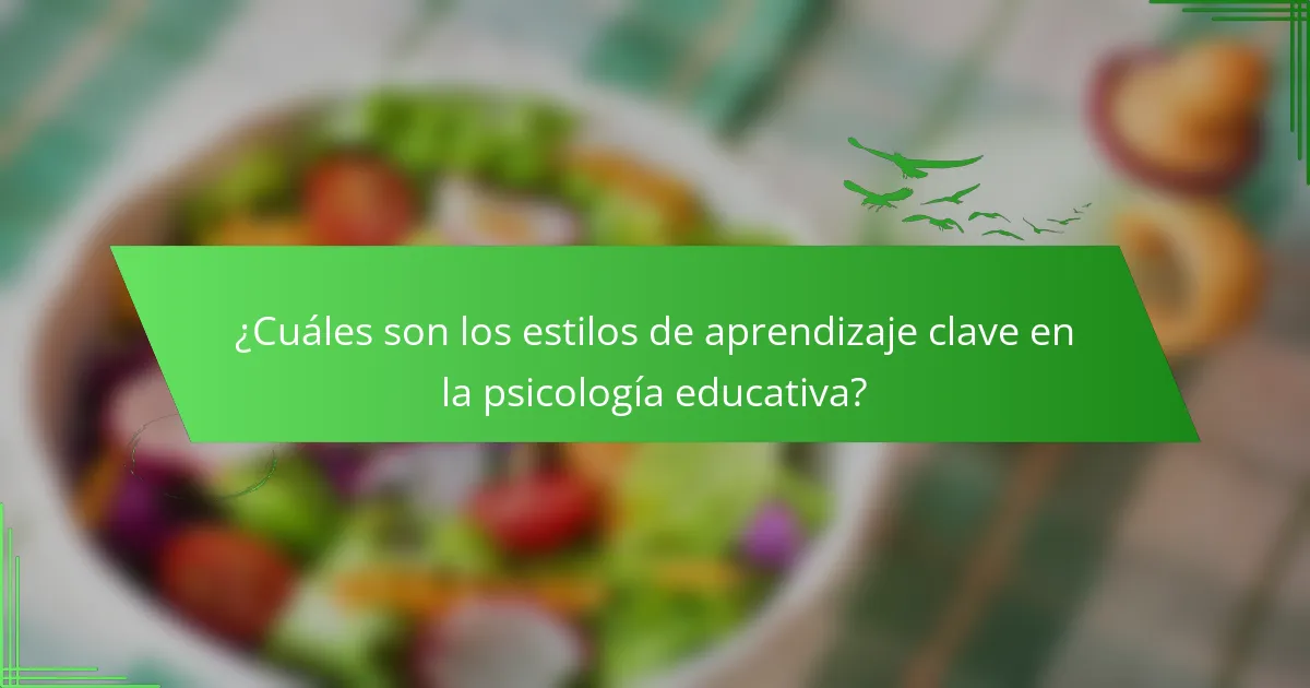 ¿Cuáles son los estilos de aprendizaje clave en la psicología educativa?