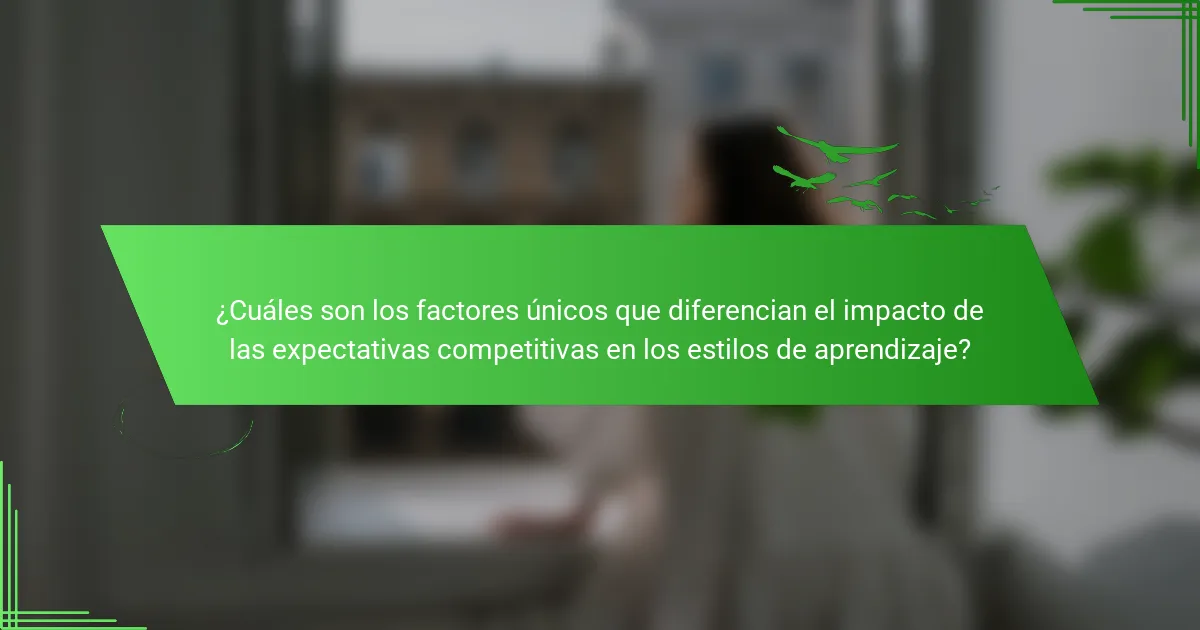 ¿Cuáles son los factores únicos que diferencian el impacto de las expectativas competitivas en los estilos de aprendizaje?