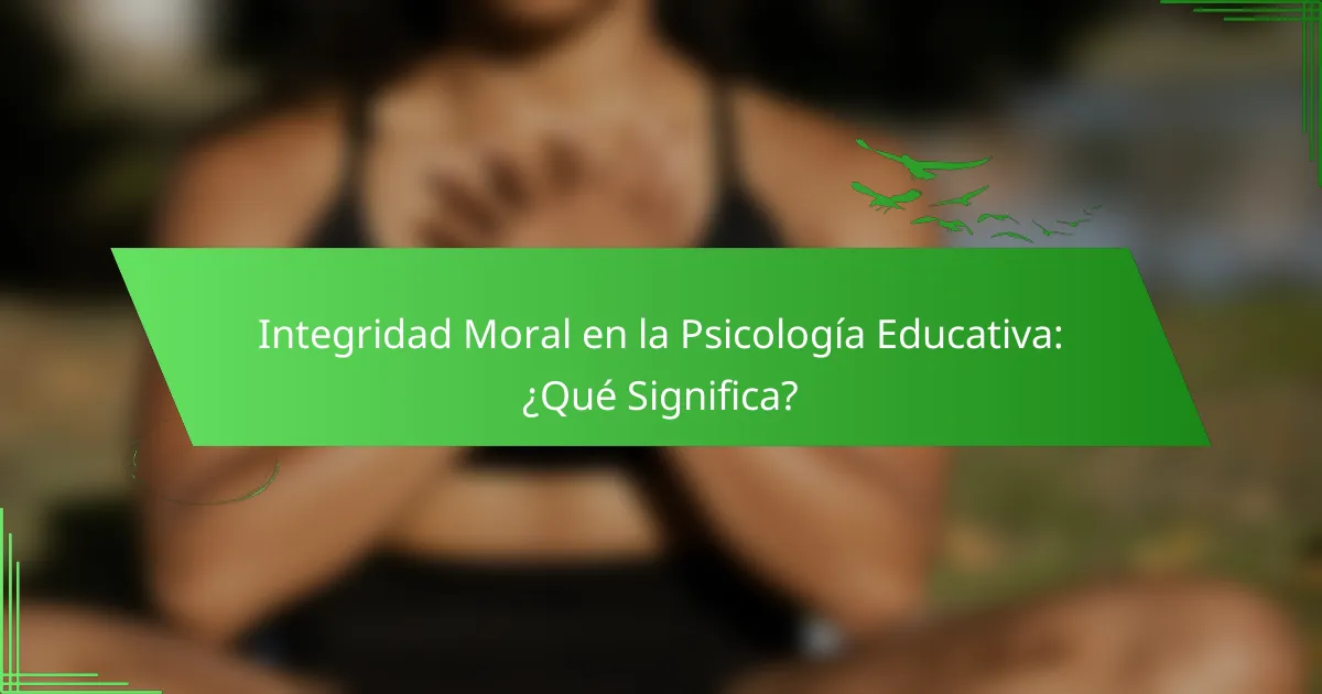 Integridad Moral en la Psicología Educativa: ¿Qué Significa?