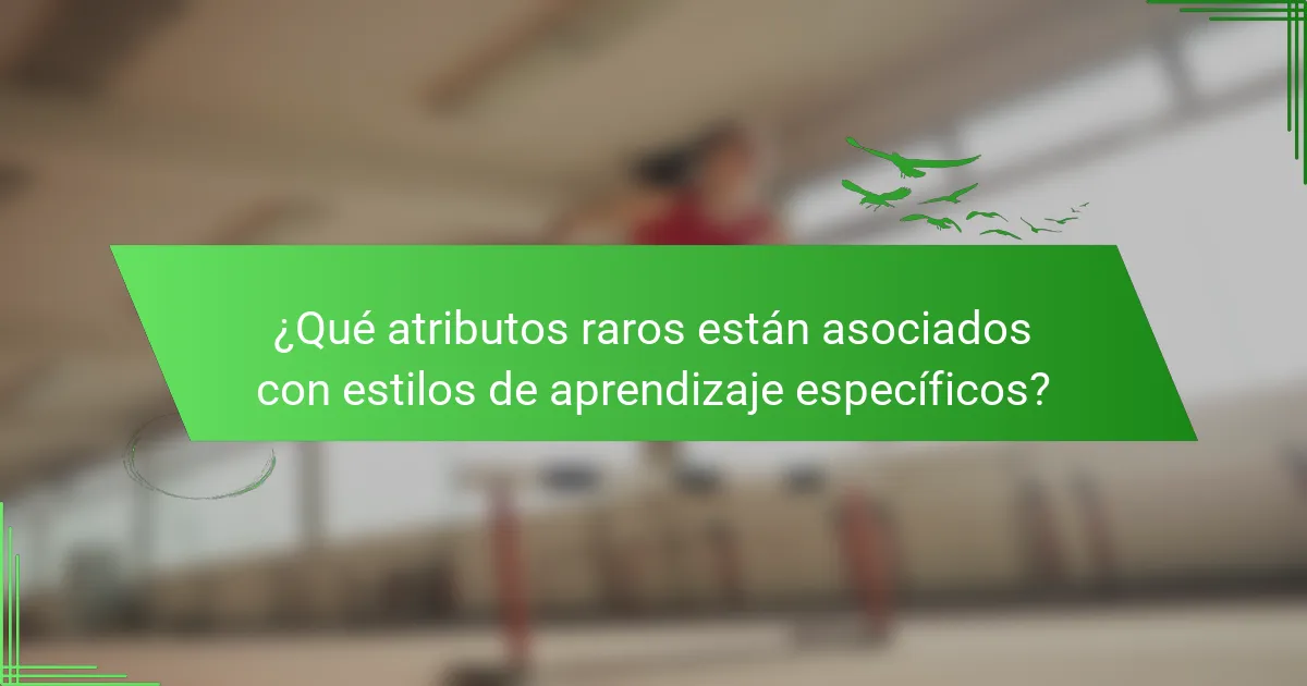 ¿Qué atributos raros están asociados con estilos de aprendizaje específicos?