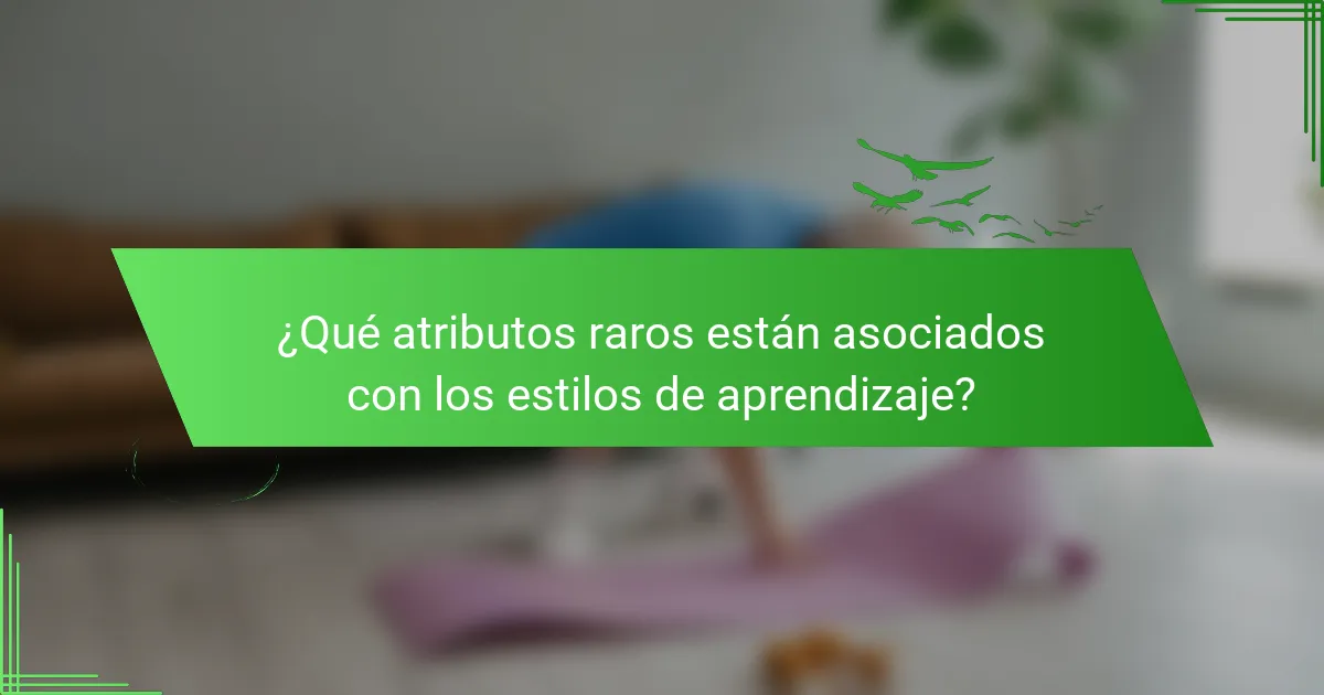 ¿Qué atributos raros están asociados con los estilos de aprendizaje?