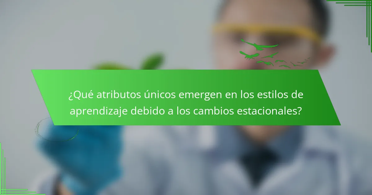 ¿Qué atributos únicos emergen en los estilos de aprendizaje debido a los cambios estacionales?