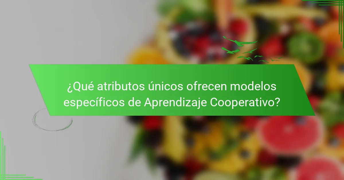 ¿Qué atributos únicos ofrecen modelos específicos de Aprendizaje Cooperativo?