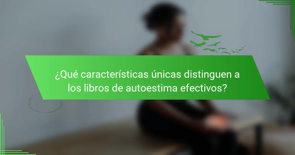 ¿Qué características únicas distinguen a los libros de autoestima efectivos?