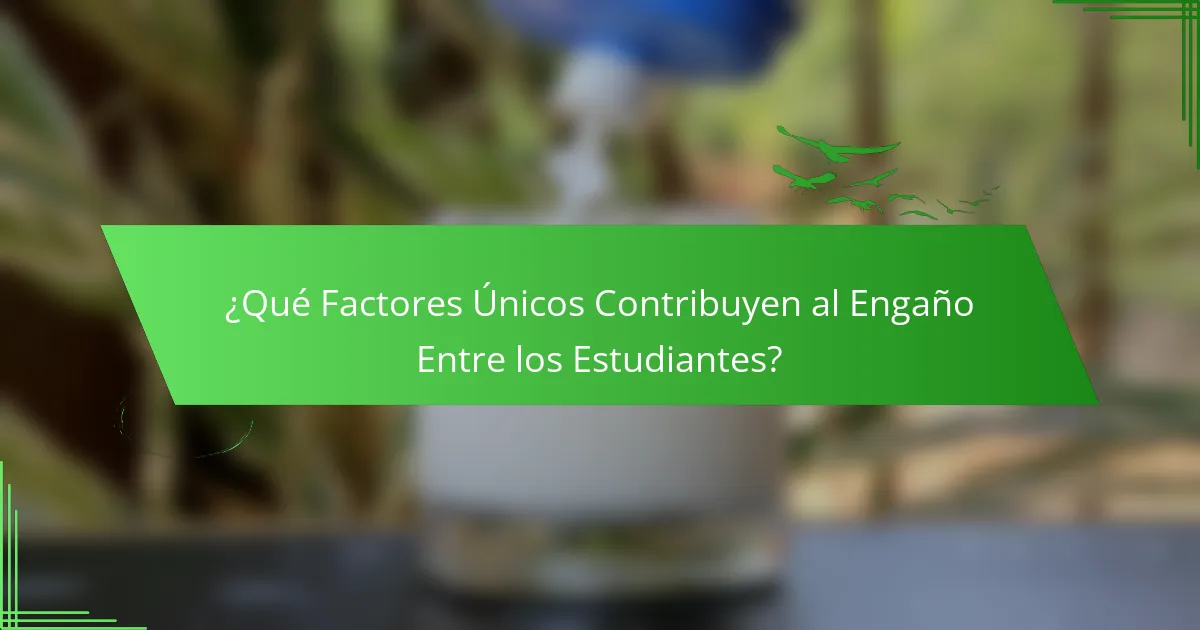 ¿Qué Factores Únicos Contribuyen al Engaño Entre los Estudiantes?